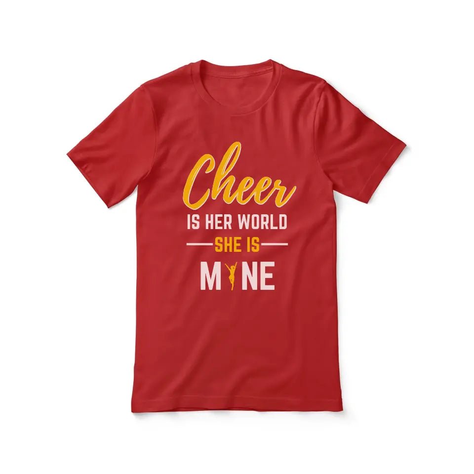Cheer Is Her World, She Is Mine on a Unisex T-Shirt