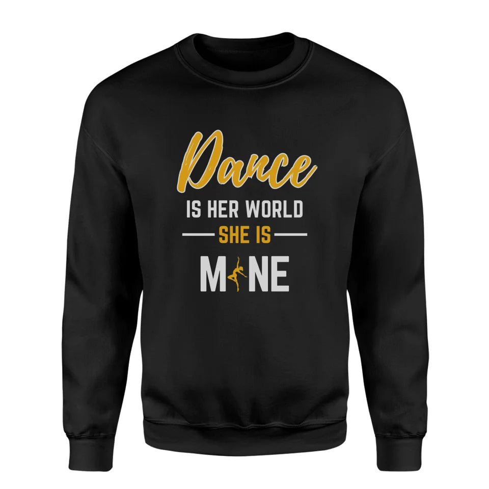 Dance Is Her World, She Is Mine on a Sweatshirt