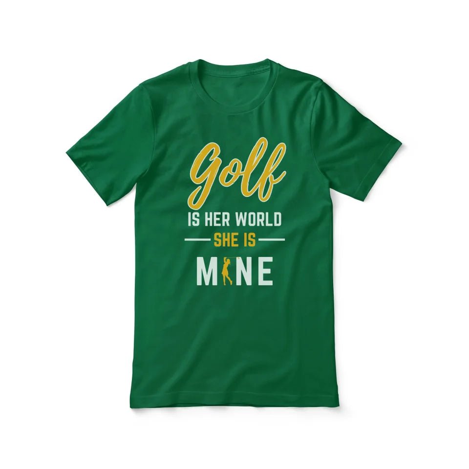 Golf Is Her World, She Is Mine on a Unisex T-Shirt
