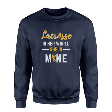 Lacrosse Is Her World, She Is Mine on a Sweatshirt