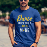 dance is her world she is mine on a unisex t-shirt