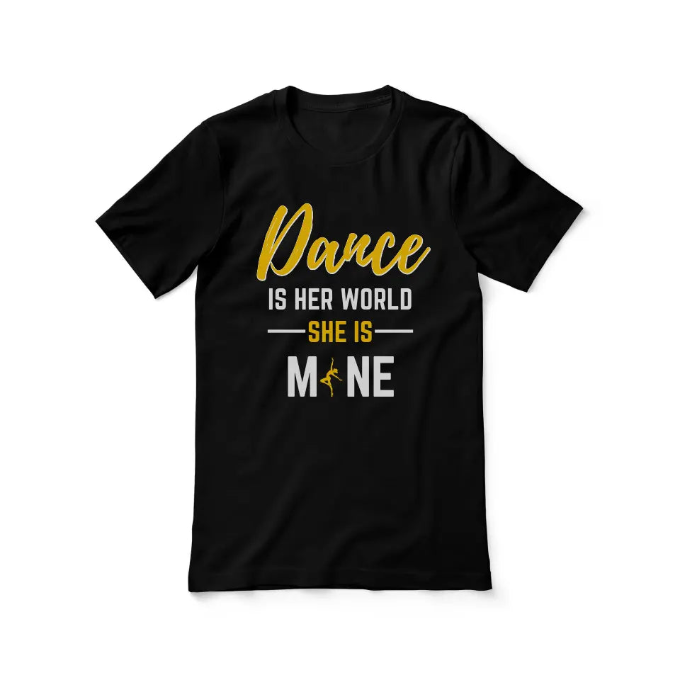 dance is her world she is mine on a unisex t-shirt