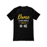 dance is her world she is mine on a unisex t-shirt