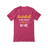 basketball is her world she is mine on a unisex t-shirt