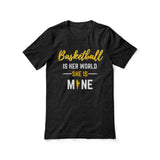 basketball is her world she is mine on a unisex t-shirt