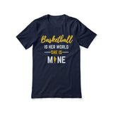basketball is her world she is mine on a unisex t-shirt