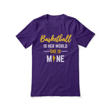 basketball is her world she is mine on a unisex t-shirt