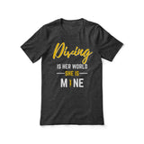 diving is her world she is mine on a unisex t-shirt
