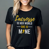 lacrosse is her world she is mine on a unisex t-shirt