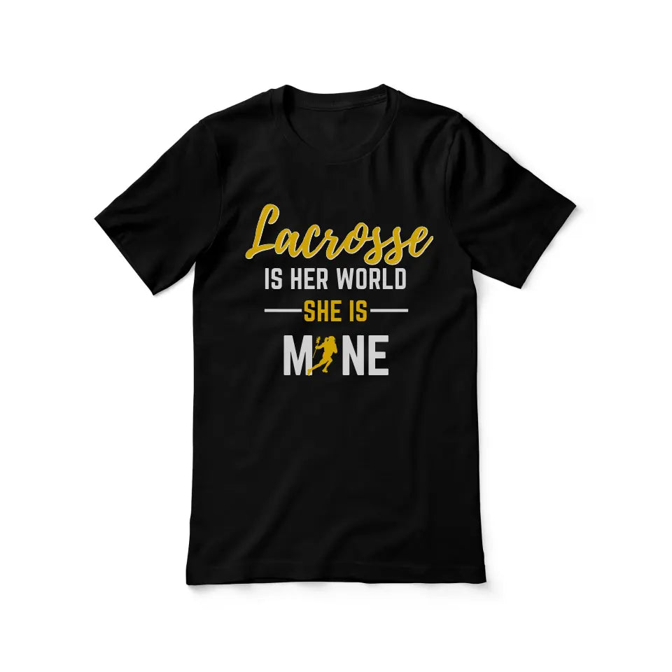 lacrosse is her world she is mine on a unisex t-shirt