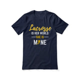 lacrosse is her world she is mine on a unisex t-shirt