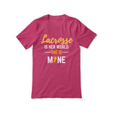 lacrosse is her world she is mine on a unisex t-shirt