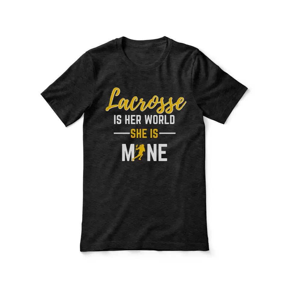 lacrosse is her world she is mine on a unisex t-shirt