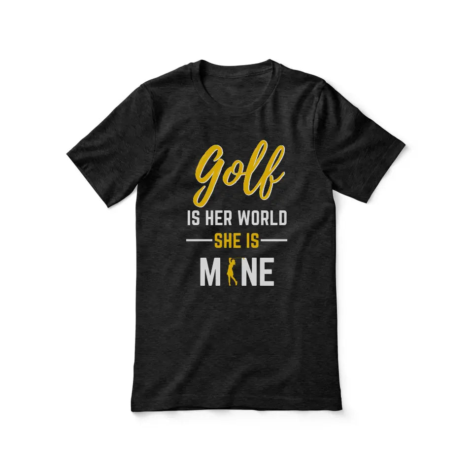 golf is her world she is mine on a unisex t-shirt