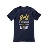 golf is her world she is mine on a unisex t-shirt