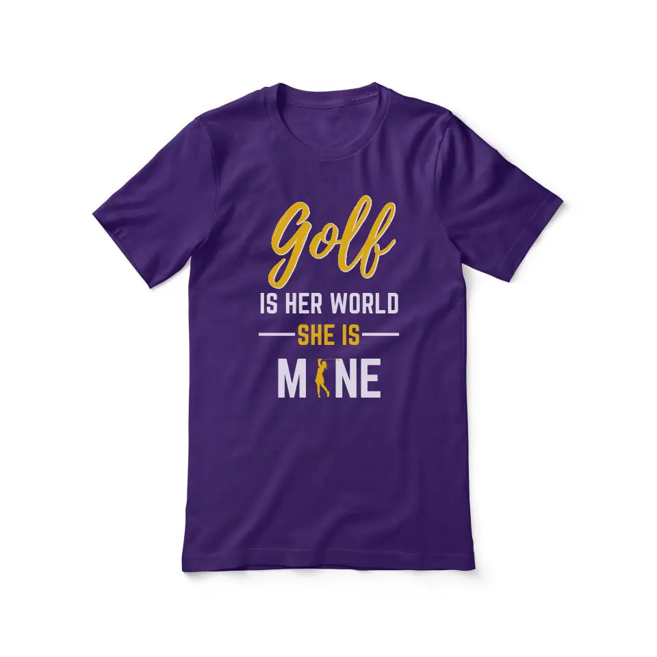 golf is her world she is mine on a unisex t-shirt