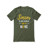 soccer is her world she is mine on a unisex t-shirt