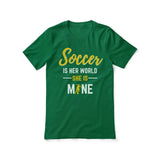 soccer is her world she is mine on a unisex t-shirt