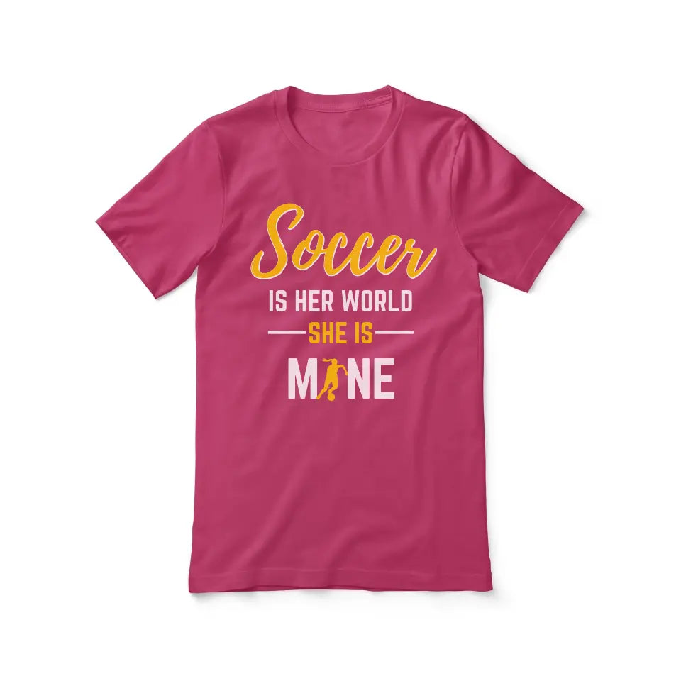 soccer is her world she is mine on a unisex t-shirt