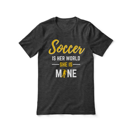 soccer is her world she is mine on a unisex t-shirt