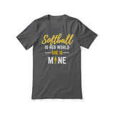 softball is her world she is mine on a unisex t-shirt