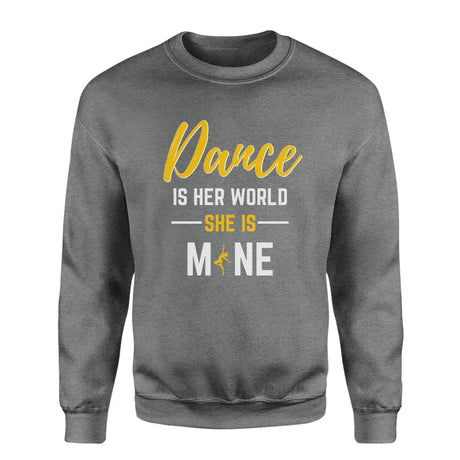 dance is her world she is mine on a sweatshirt