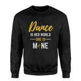 dance is her world she is mine on a sweatshirt