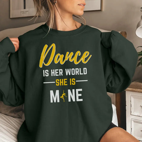 dance is her world she is mine on a sweatshirt