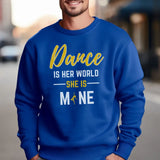 dance is her world she is mine on a sweatshirt