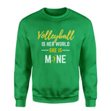 volleyball is her world she is mine on a sweatshirt