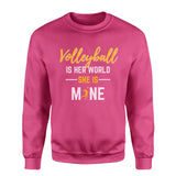 volleyball is her world she is mine on a sweatshirt