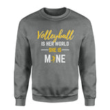 volleyball is her world she is mine on a sweatshirt