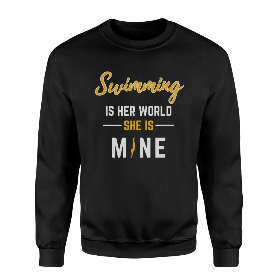 Swimming Is Her World, She Is Mine on a Sweatshirt