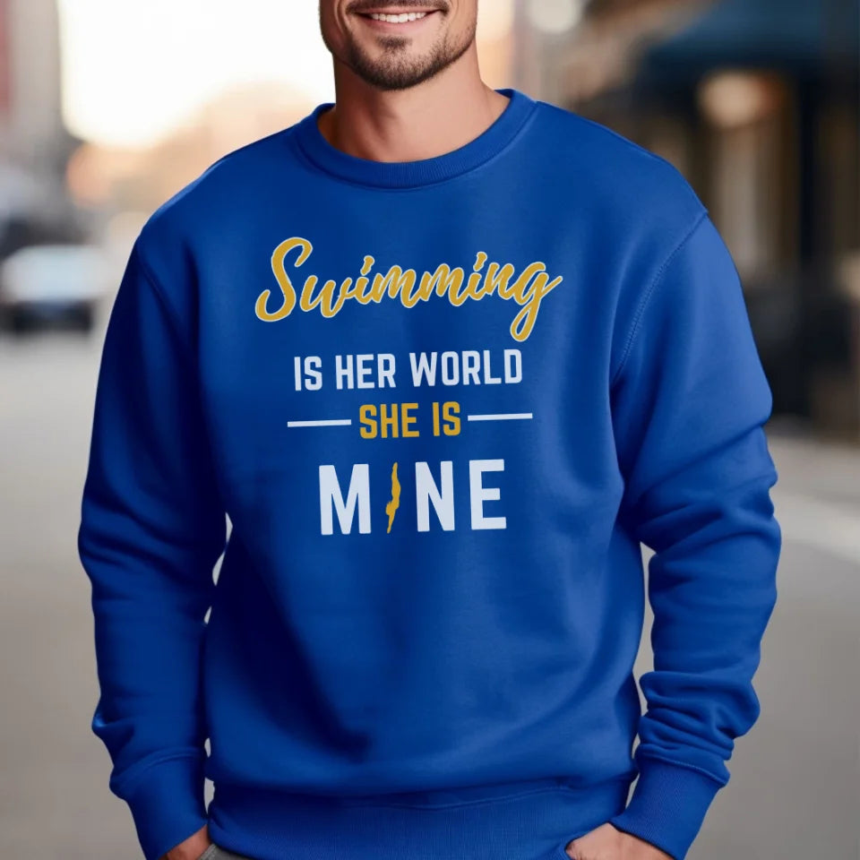 Swimming Is Her World, She Is Mine on a Sweatshirt