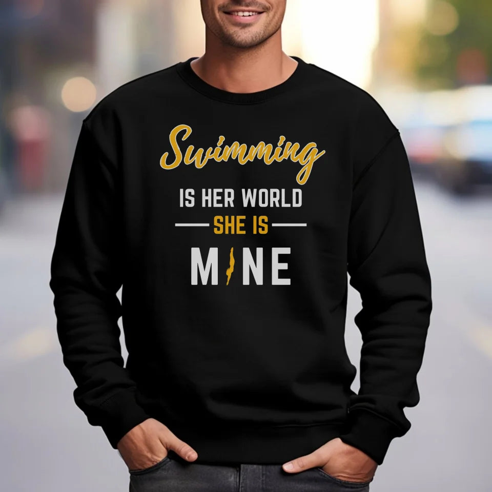 Swimming Is Her World, She Is Mine on a Sweatshirt