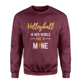 Volleyball Is Her World, She Is Mine on a Sweatshirt