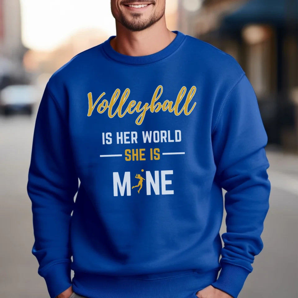 Volleyball Is Her World, She Is Mine on a Sweatshirt