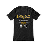 Volleyball Is Her World, She Is Mine on a Unisex T-Shirt