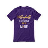 Volleyball Is Her World, She Is Mine on a Unisex T-Shirt