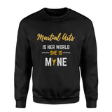 Martial Arts Is Her World, She Is Mine on a Sweatshirt