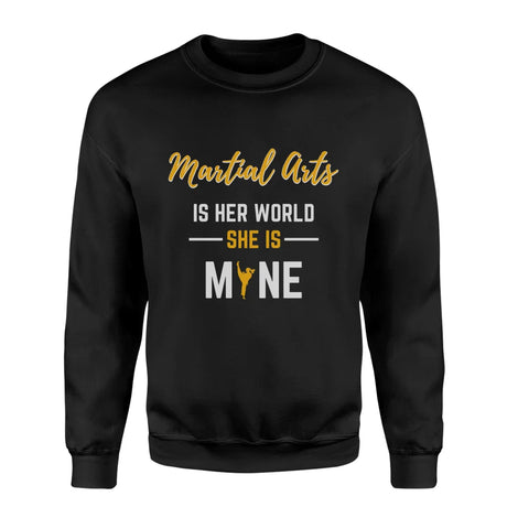 Martial Arts Is Her World, She Is Mine on a Sweatshirt