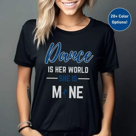 Dance Is Her World, She Is Mine on a Unisex T-Shirt