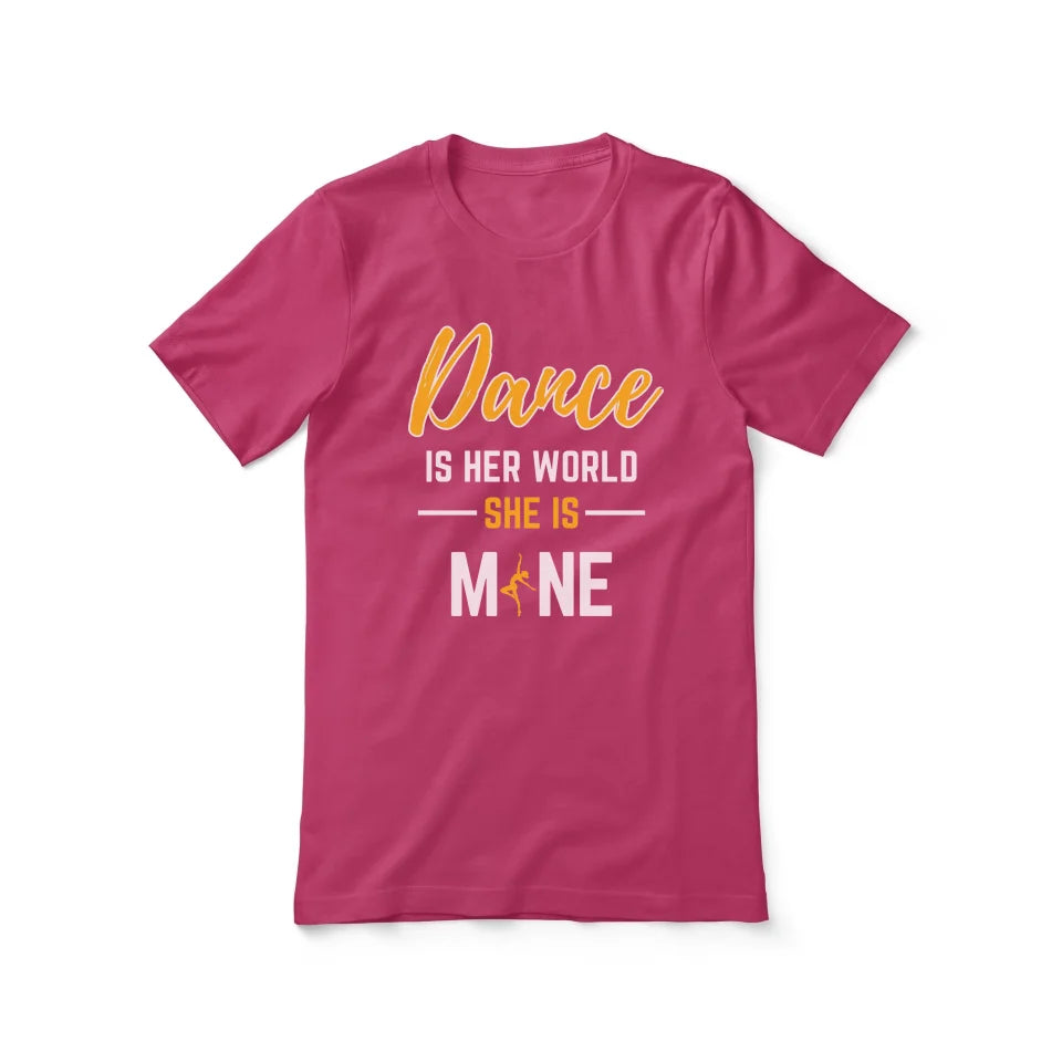 Dance Is Her World, She Is Mine on a Unisex T-Shirt