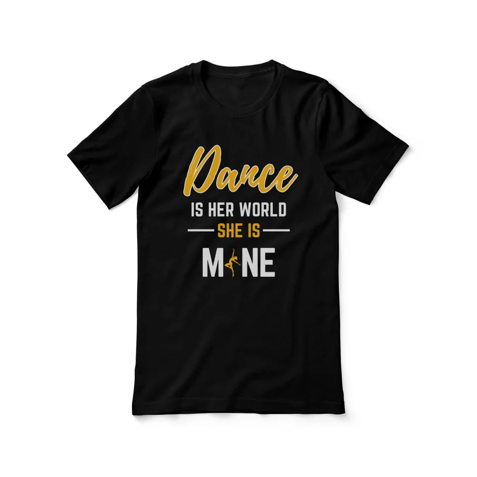 Dance Is Her World, She Is Mine on a Unisex T-Shirt