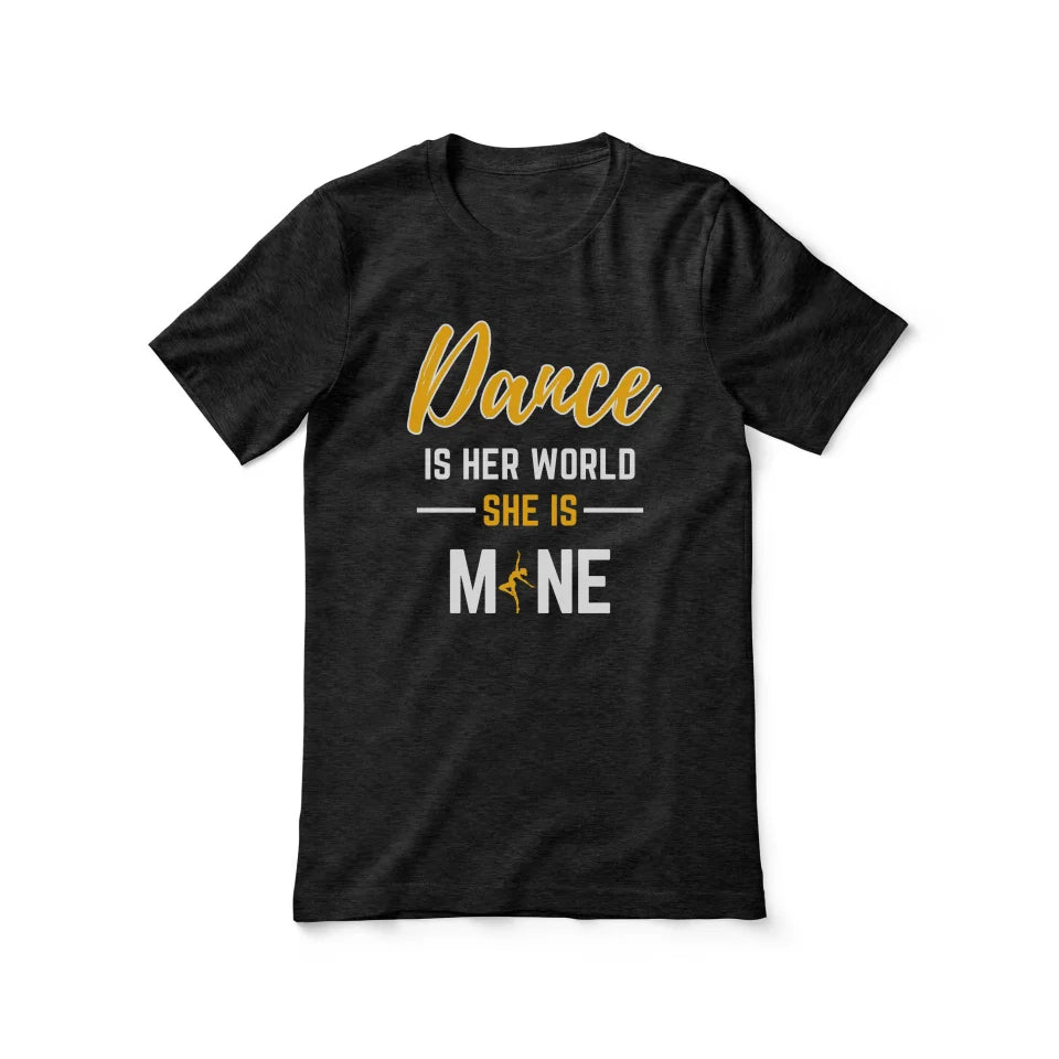 Dance Is Her World, She Is Mine on a Unisex T-Shirt