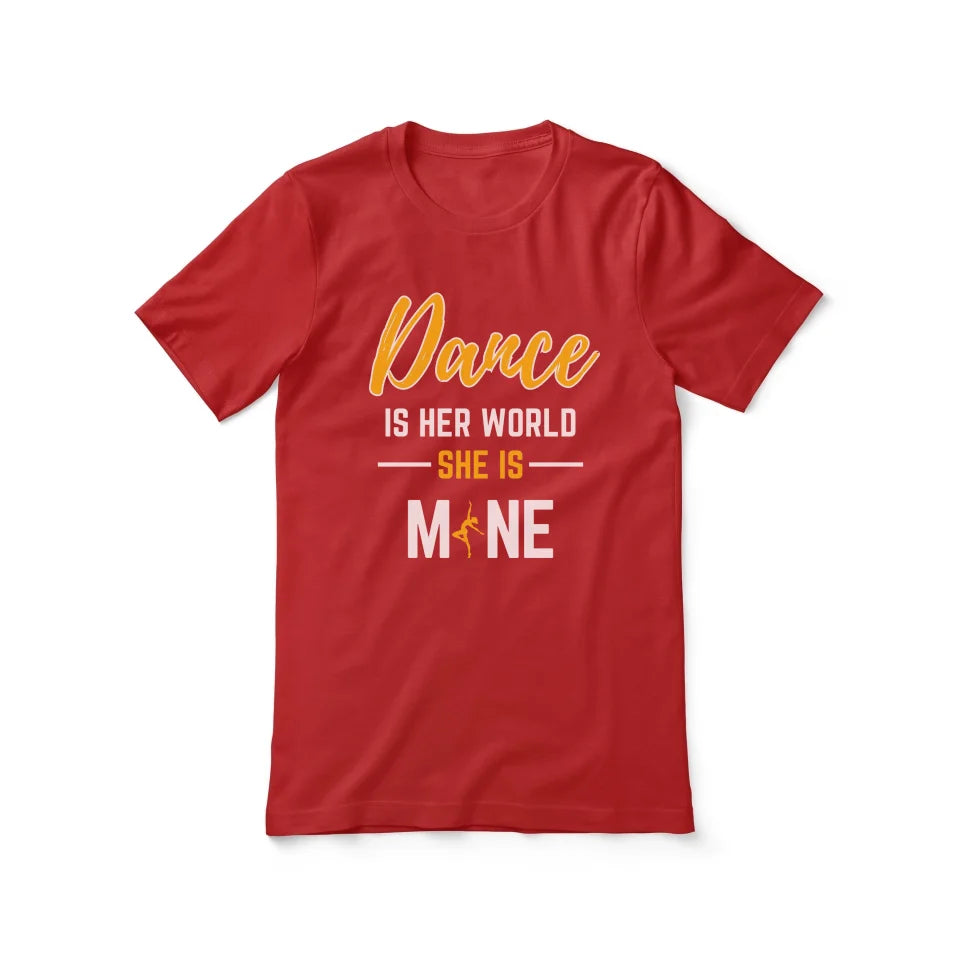 Dance Is Her World, She Is Mine on a Unisex T-Shirt