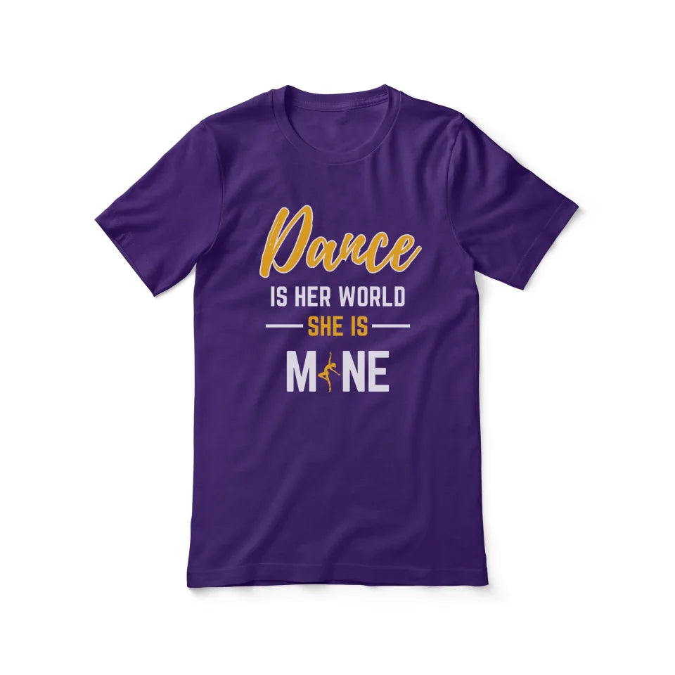 Dance Is Her World, She Is Mine on a Unisex T-Shirt