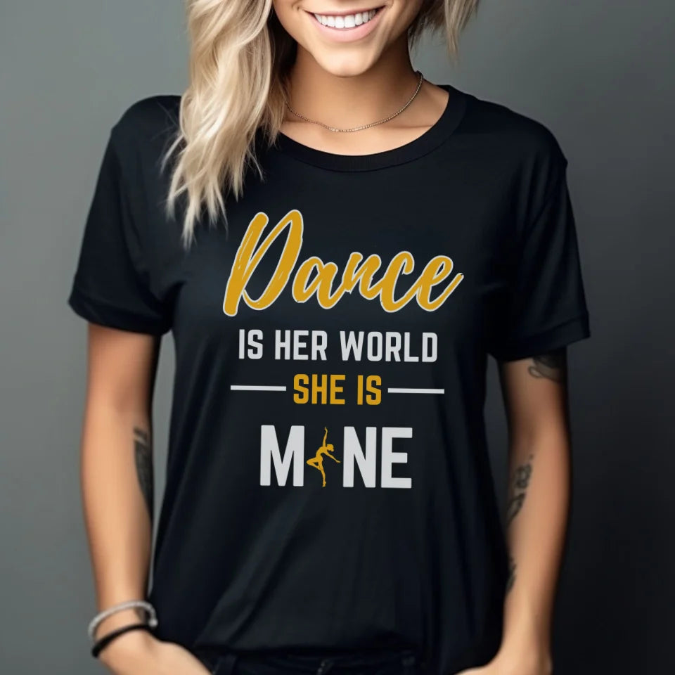 Dance Is Her World, She Is Mine on a Unisex T-Shirt