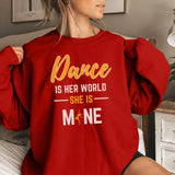 Dance Is Her World, She Is Mine on a Sweatshirt