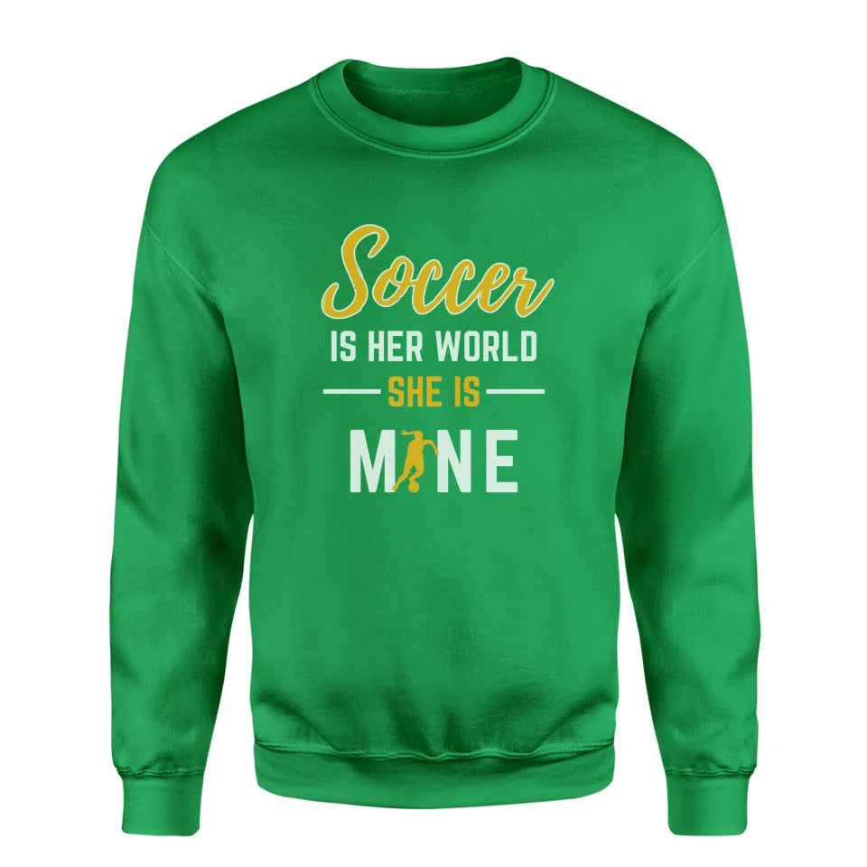 Soccer Is Her World, She Is Mine on a Sweatshirt